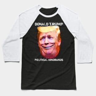 Donald T.Rump Political Ignoranus Baseball T-Shirt